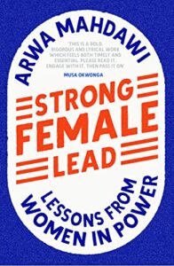 Strong Female Lead: Lessons from Women in Power by Arwa Mahdawi