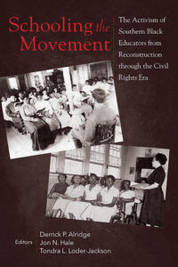 Schooling the Movement The Activism of Southern Black Educators from Reconstruction through the Civil Rights Era
